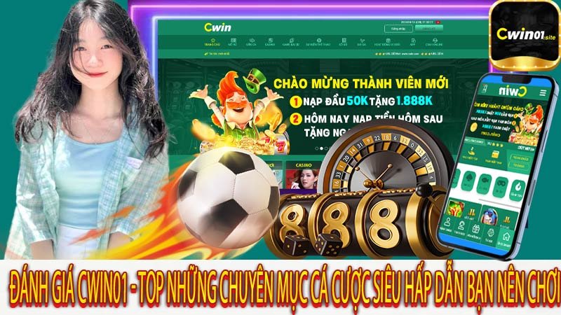 Đánh giá Cwin01 - Top những chuyên mục cá cược siêu hấp dẫn bạn nên chơi